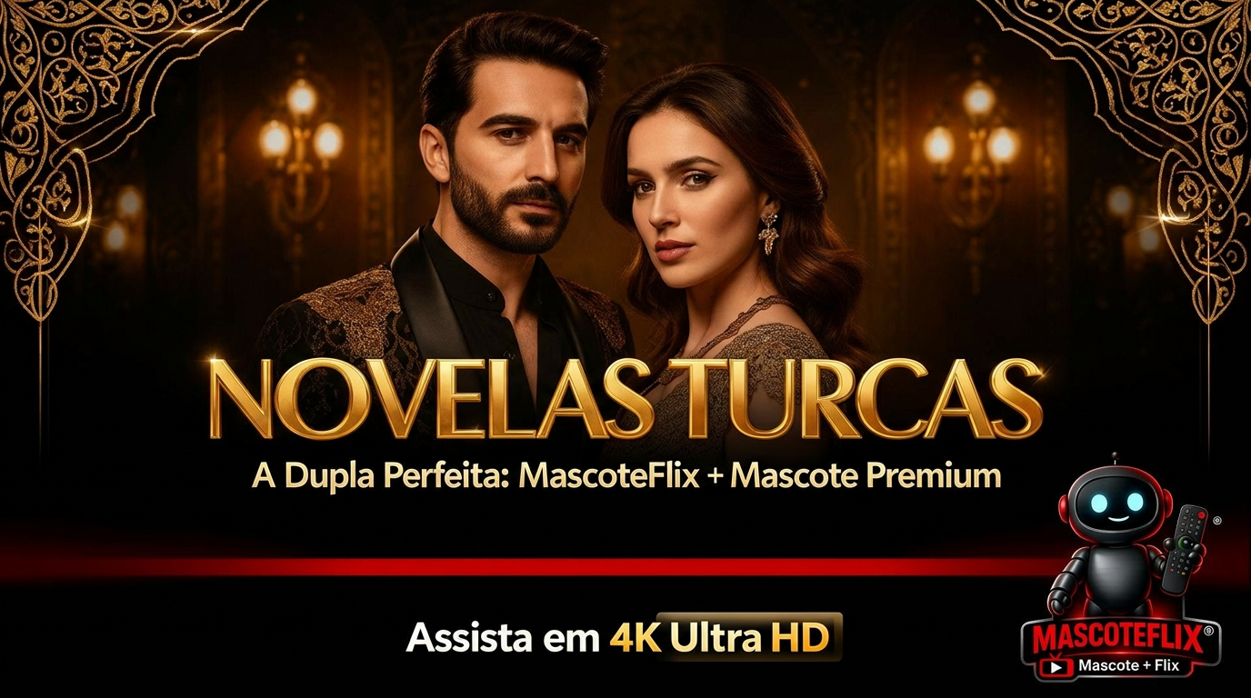 Novelas Turcas em 4K — A Dupla Perfeita MascoteFlix + Mascote Premium