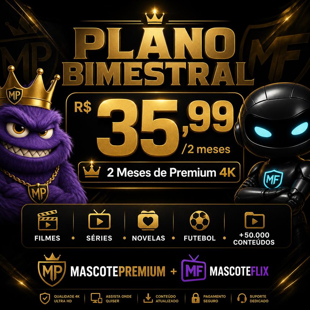 Plano Bimestral R$35,99 — 2 Meses Premium 4K — MascotePremium + MascoteFlix