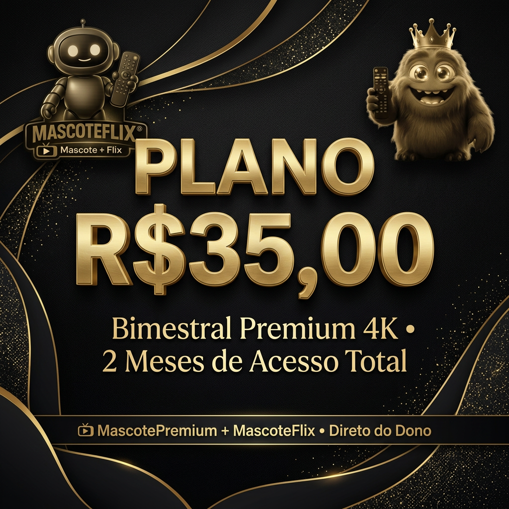 Plano R$35 — Bimestral Premium 4K — 2 Meses de Acesso Total
