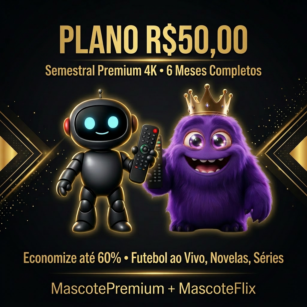 Plano R$50 — Semestral Premium 4K — 6 Meses Completos — Economize até 60%